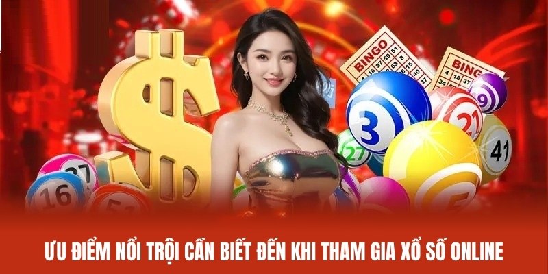 Ưu điểm nổi trội cần biết đến khi tham gia xổ số online