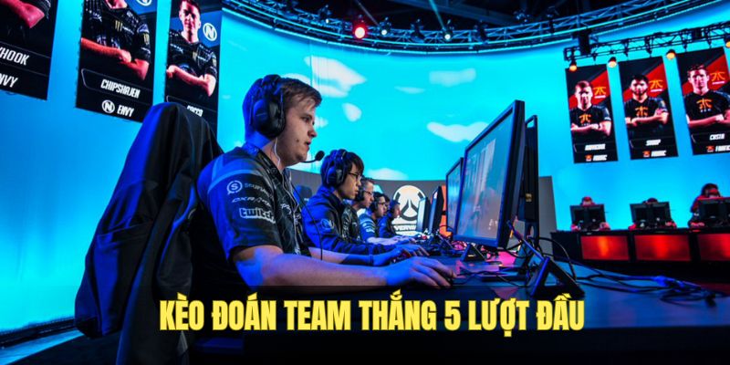 Kèo đoán team thắng 5 lượt đánh đầu