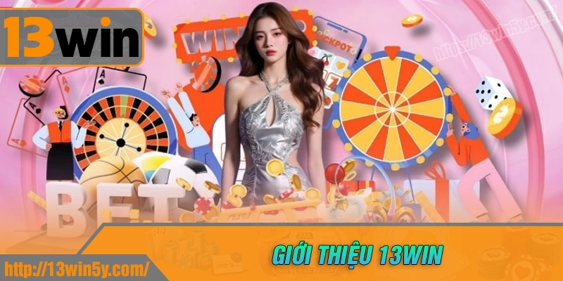 Giới thiệu 13win - Địa chỉ giải trí trực tuyến an toàn cho người chơi