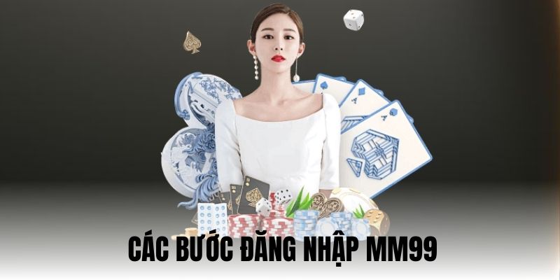 Các bước đăng nhập MM99 an toàn và dễ hiểu