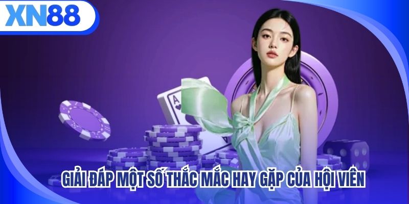 Giải đáp một số thắc mắc hay gặp của hội viên