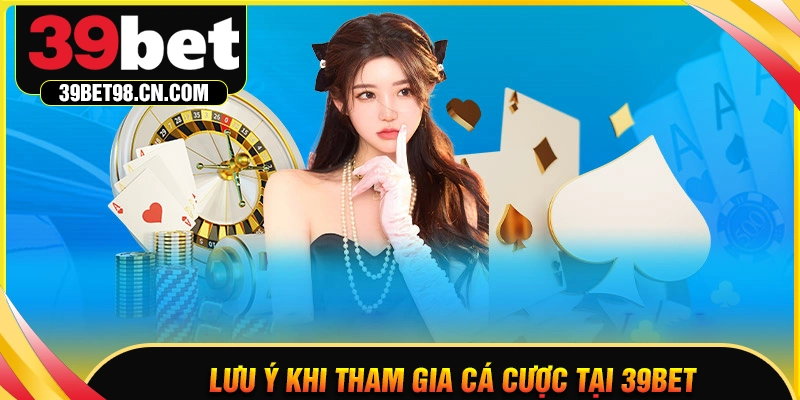 Lưu ý khi tham gia cá cược tại 39BET đăng nhập