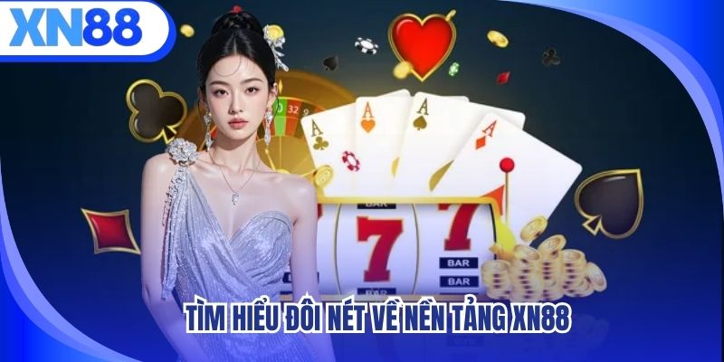Tìm hiểu đôi nét về nền tảng XN88