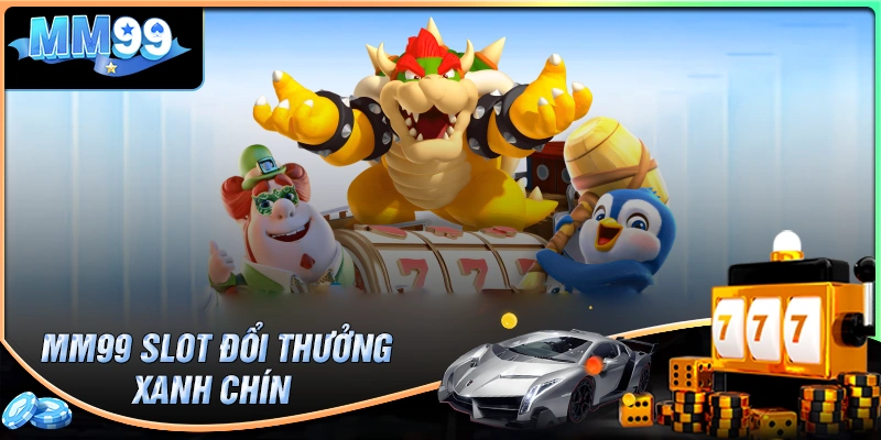 MM99 Slot - Cơ hội đổi đời siêu nhanh cùng Jackpot tỷ đồng mỗi ngày