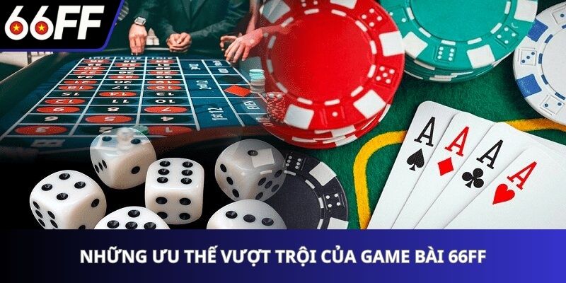 Những ưu thế vượt trội của game bài 66FF