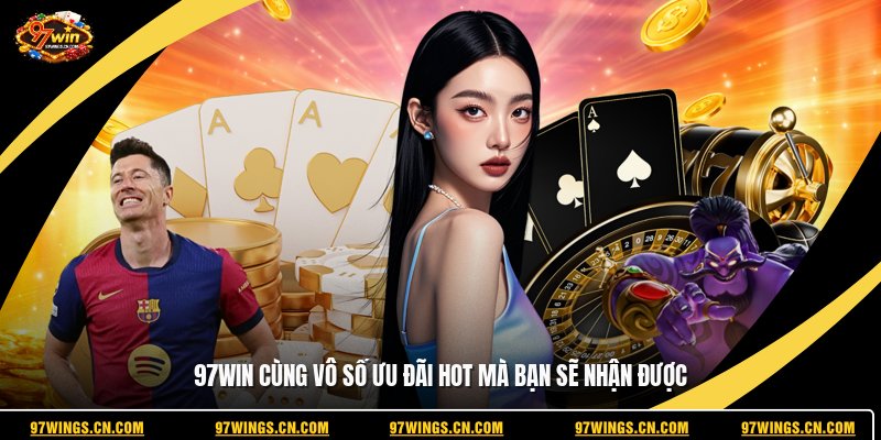 97win-cung-vo-so-uu-dai-hot-ma-ban-se-nhan-duoc