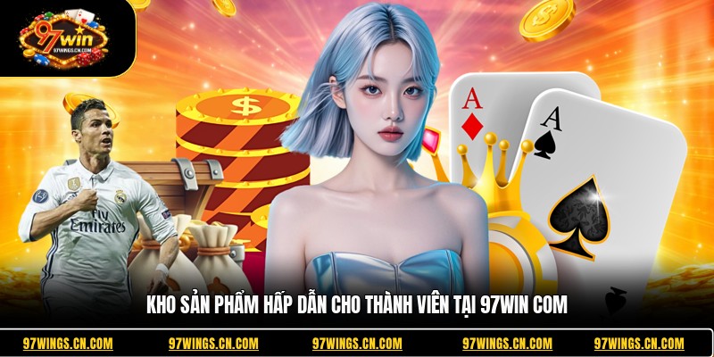 kho-san-pham-hap-dan-cho-thanh-vien-tai-97win-com