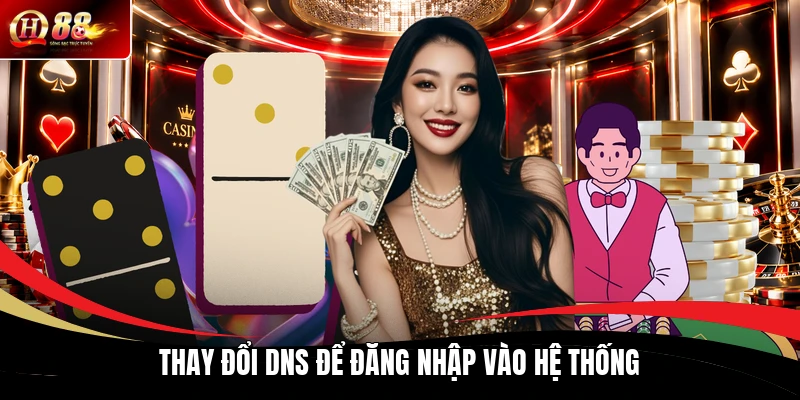 Thay đổi DNS để đăng nhập vào hệ thống